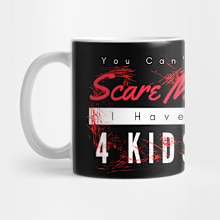 You Can't Scare Me I Have 4 Kids Mug